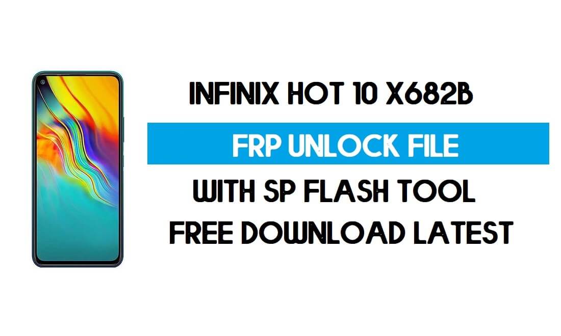 Infinix Hot 10 X682B FRP 잠금 해제 파일(인증 없음) SP 도구 무료