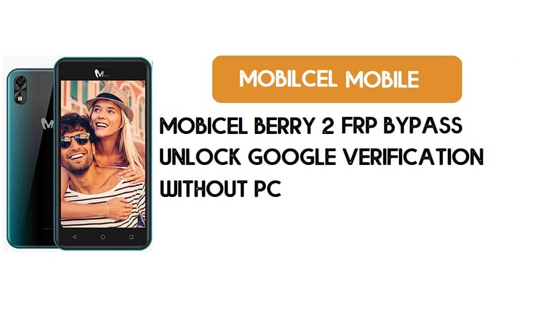 Mobicel Berry 2 FRP PC'siz Atlama - Google'ın Kilidini Açma [Android 9 Go]