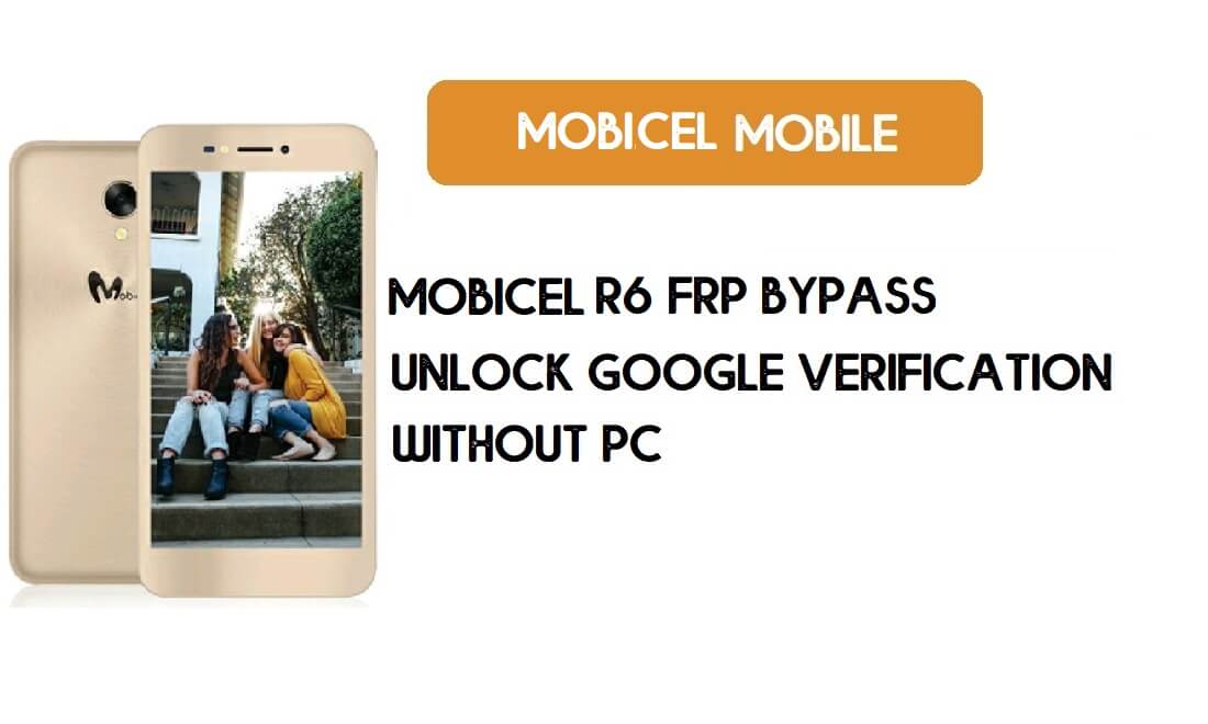 Mobicel R6 FRP Bypass sans PC - Déverrouillez Google [Android 7.0 Nougat]