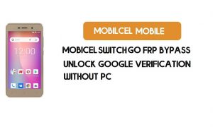 Mobicel Switch Go FRP Bypass sin PC - Desbloquear Google [Android 8.1]