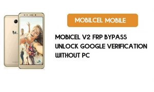 Mobicel V2 FRP Bypass sem PC - Desbloquear Google [Android 7.0] grátis