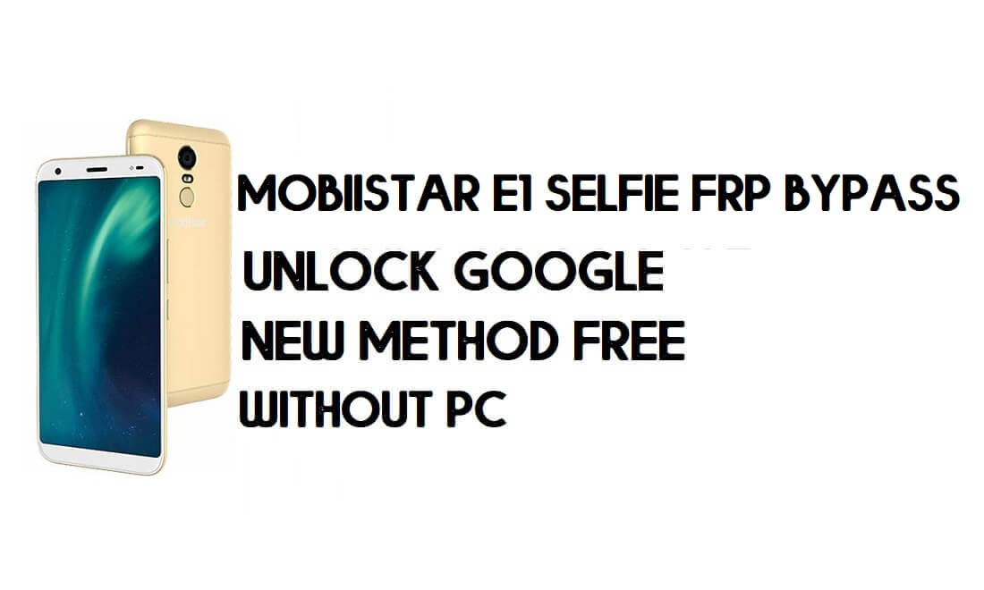 PC 없이 Mobiistar E1 셀카 FRP 우회 - Google 잠금 해제 – Android 8.1