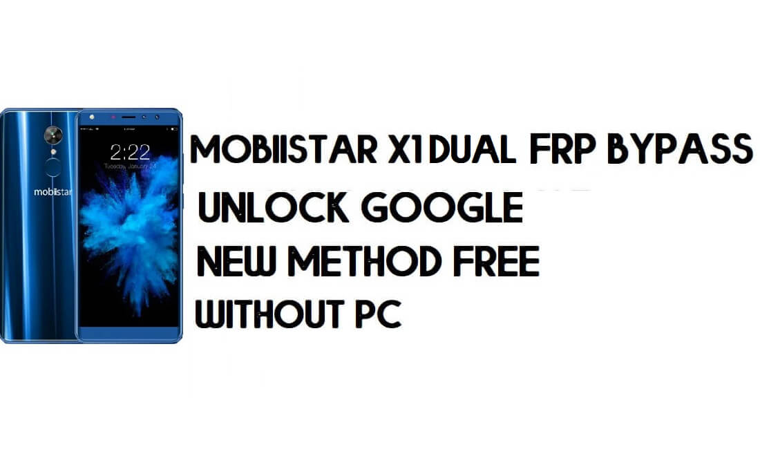 PC 없이 Mobiistar X1 듀얼 FRP 우회 - Google 잠금 해제 – Android 8.1