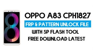 ओप्पो ए83 सीपीएच1827 अनलॉक एफआरपी और पैटर्न फ़ाइल (बिना प्रामाणिक) एसपी टूल