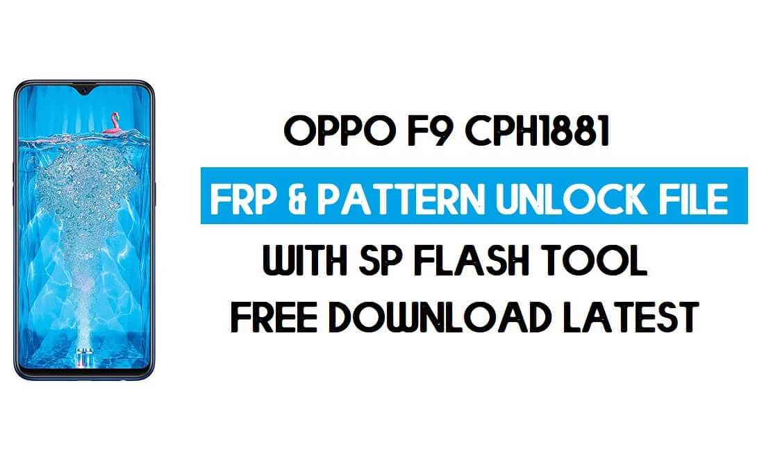 Oppo F9 CPH1881 Unlock FRP & Pattern File (Without Auth) SP Tool Free
