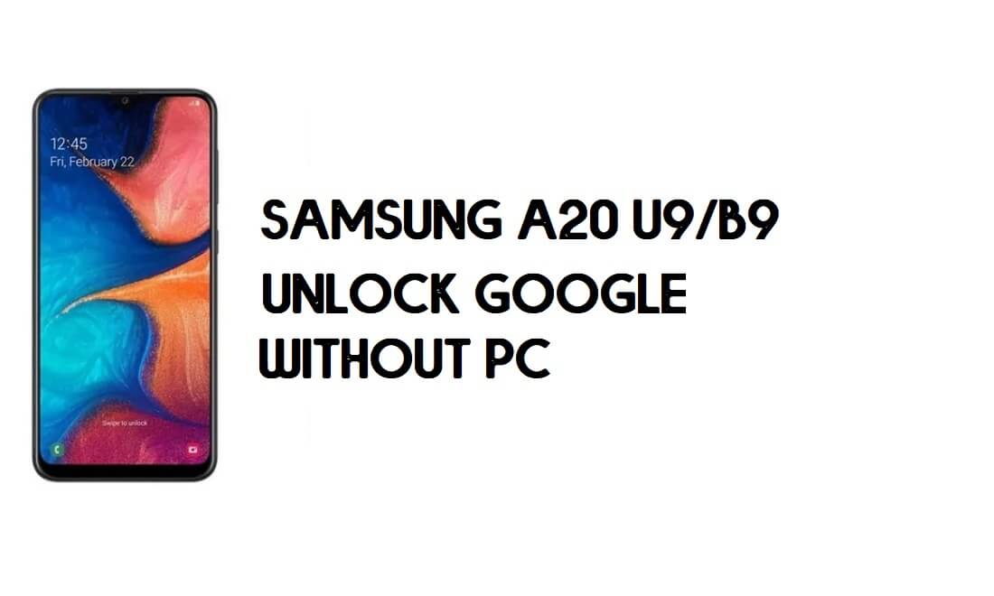 Samsung A20 (SM-A205) U9/B9 FRP Contournement de compte Google sans PC