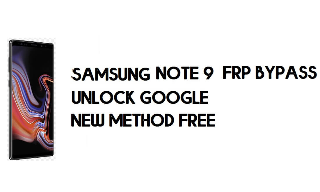 Samsung Galaxy Note 9 (SM-N960) Android 9 FRP Buka Kunci/Bypass Akun Google - Solusi Akhir 100% Berfungsi