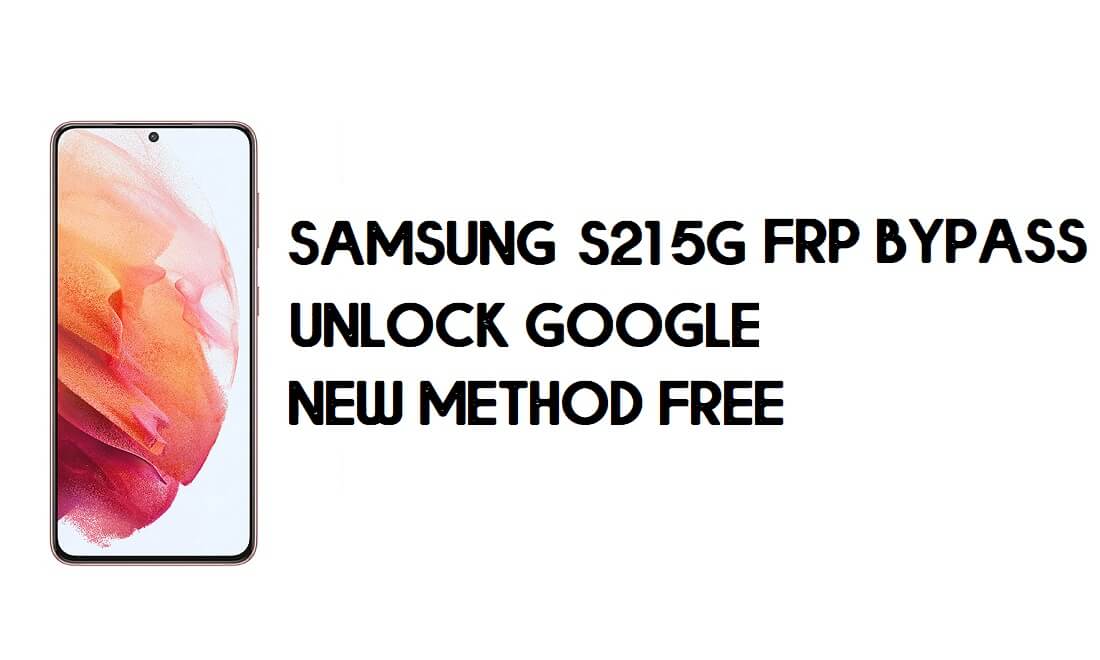 Samsung S21 5G FRP Bypass Android 11 - Desbloquear Google [Nuevo método]