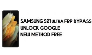 Samsung S21 Ultra FRP Android 11'i Atladı - Google'ın Kilidini Açın [Yeni Yöntem