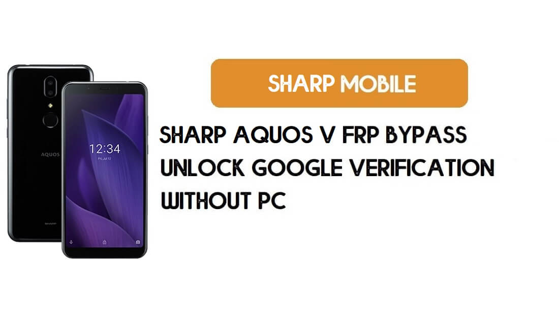 Sharp Aquos V FRP PC'siz Bypass – Google Android 9 Pie'ın Kilidini Açın