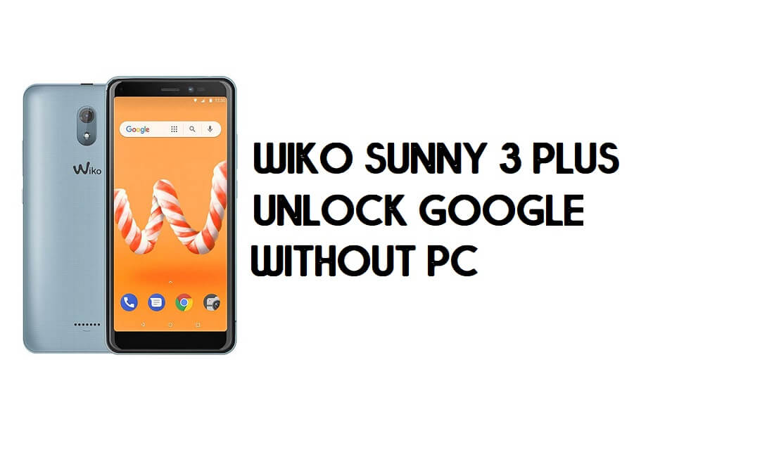 Wiko Sunny 3 Plus FRP Bypass – Déverrouiller le compte Google – (Android 8.1 Go) [Sans PC]