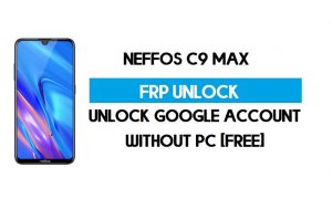 PC 없이 Neffos C9 Max FRP 우회 – Google Android 9 잠금 해제(무료)
