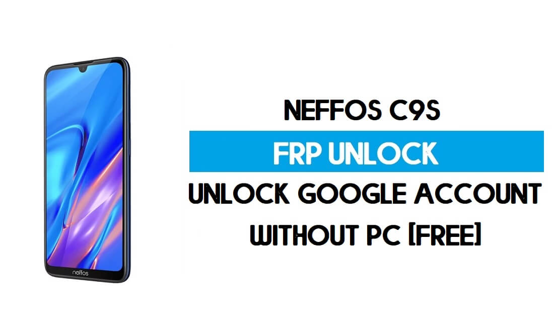 Neffos C9s FRP Bypass sin PC - Desbloquear Google Android 9 (gratis)