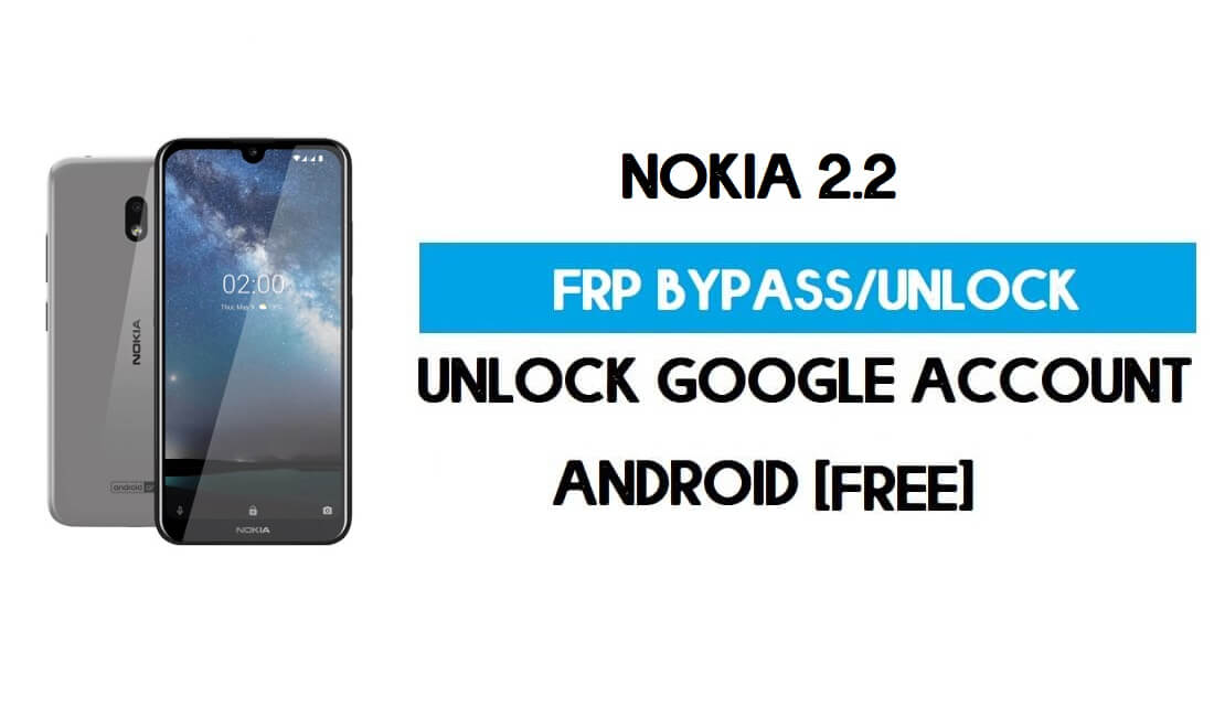 Nokia 2.2 FRP PC Olmadan Android 10'u Atlayın – Google Ücretsizin Kilidini Açın