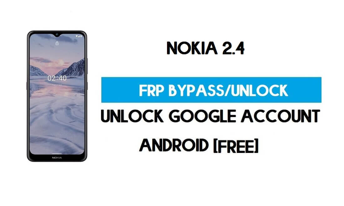 Nokia 2.4 FRP Bypass Android 11 بدون جهاز كمبيوتر - فتح Google مجانًا
