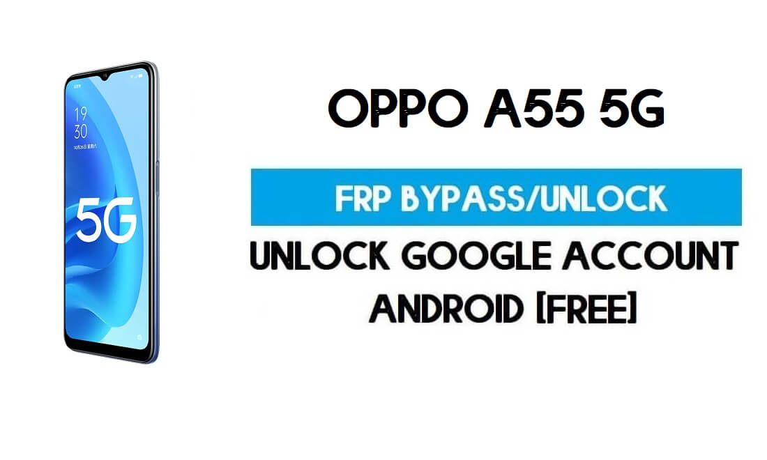 Oppo A55 5G FRP Bypass – Unlock Google GMAIL Account lock In 1mins