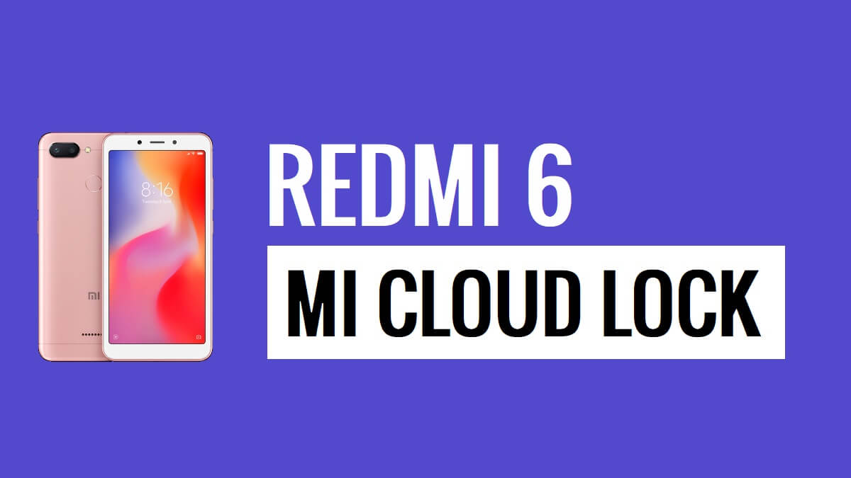 Baixe o arquivo de remoção de conta do Xiaomi Redmi 6 Mi [mais recente] grátis