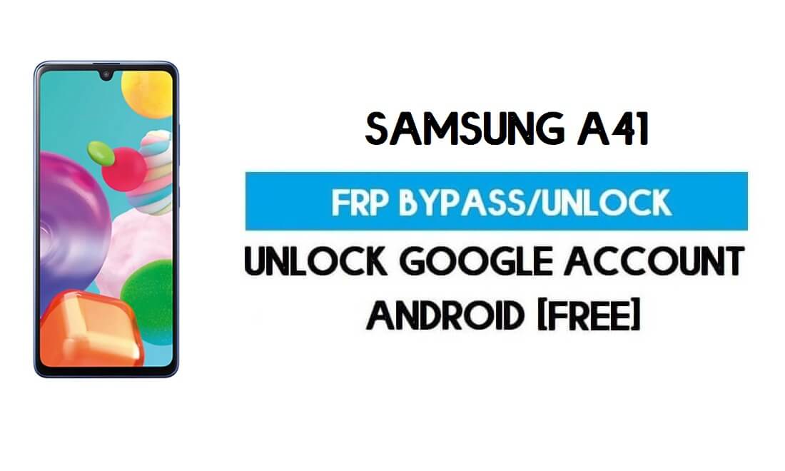 Samsung A41 FRP Bypass Android 11 R (Google-Verifizierung entsperren) Kostenlos