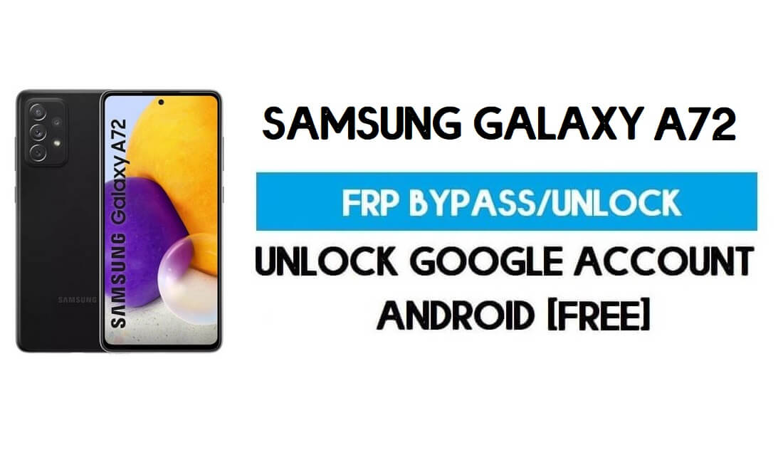 Déverrouiller FRP Samsung Galaxy A72 (contourner SM-A725F vérification Google GMAIL) Android 11 R avec l'outil Muslim Odin