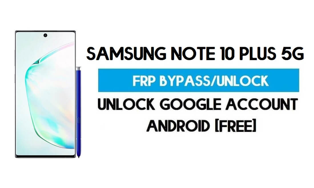 Samsung Note 10 Plus 5G (SM-N976F/U/N) FRP Bypass Android 11 R (desbloquear verificação do Google) grátis