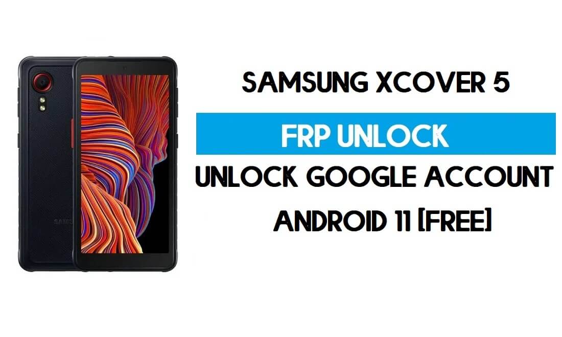 Samsung Xcover 5 FRP Bypass Android 11 R - Déverrouiller le compte Google