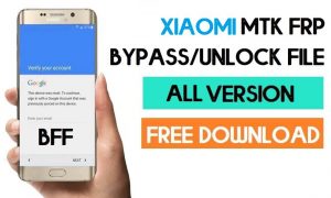 Xiaomi MTK FRP Bypass Files [جميع الموديلات] أحدث تنزيل مجاني