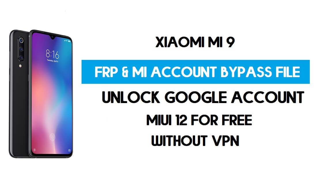 Xiaomi Mi 9 FRP & MI Account Bypass File (Without VPN) Download Free