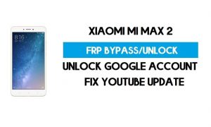 Sblocca FRP Xiaomi Mi Max 2 (correggi l'aggiornamento Youtube) Bypassa il blocco GMAIL