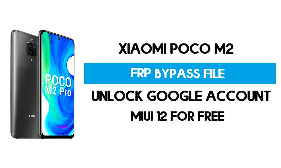 Xiaomi Poco M2 FRP File (Unlock Google Account) Without Auth [SP Flash Tool] Free