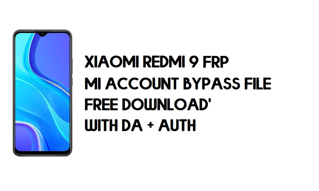 Xiaomi Redmi 9 FRP MI Account Bypass File (With DA + AUTH) Download