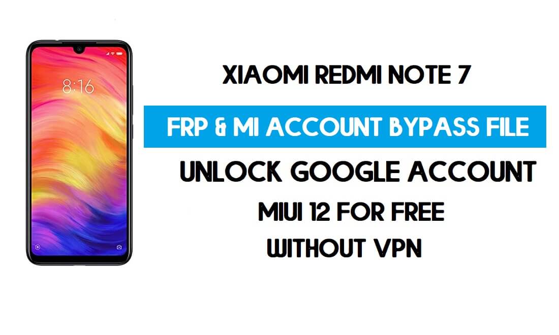 ไฟล์บายพาสบัญชี Redmi Note 7 FRP & MI (ไม่มี VPN) ดาวน์โหลดฟรีล่าสุด
