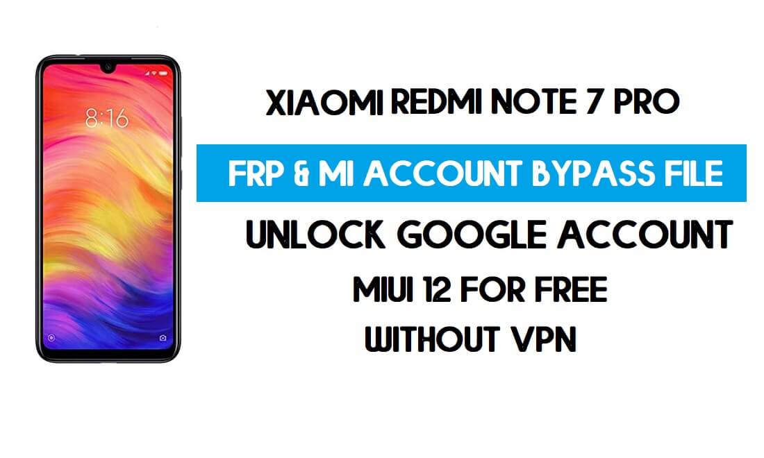 ดาวน์โหลดไฟล์บายพาสบัญชี Redmi Note 7 Pro FRP & MI (ไม่มี VPN)