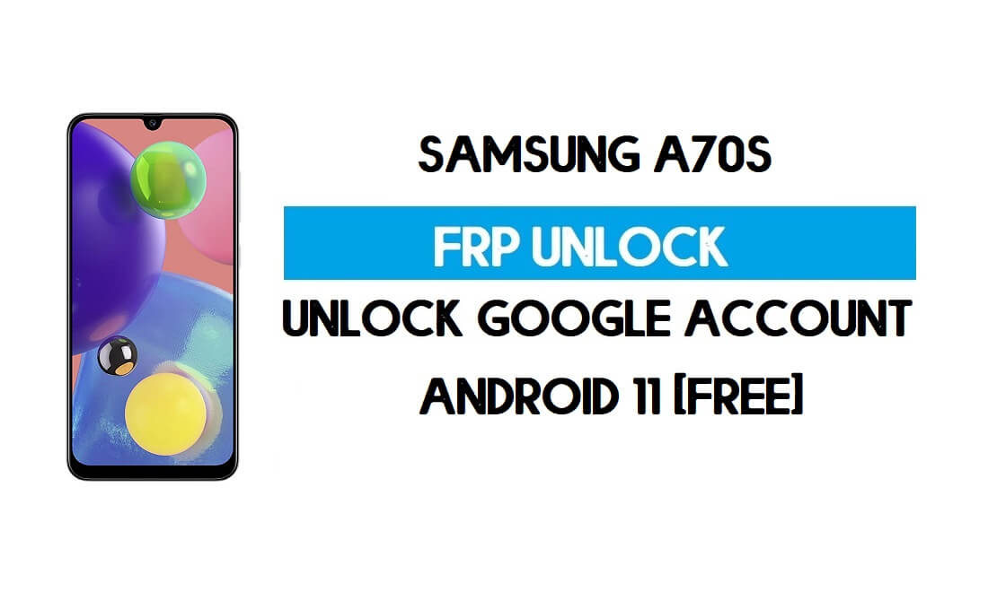 Samsung A70s FRP Bypass Android 11 - 무료로 Google 계정 잠금 해제