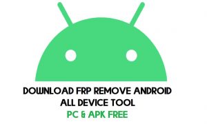 FRP Eliminar herramienta para todos los dispositivos Android Descargar la última versión (2021)