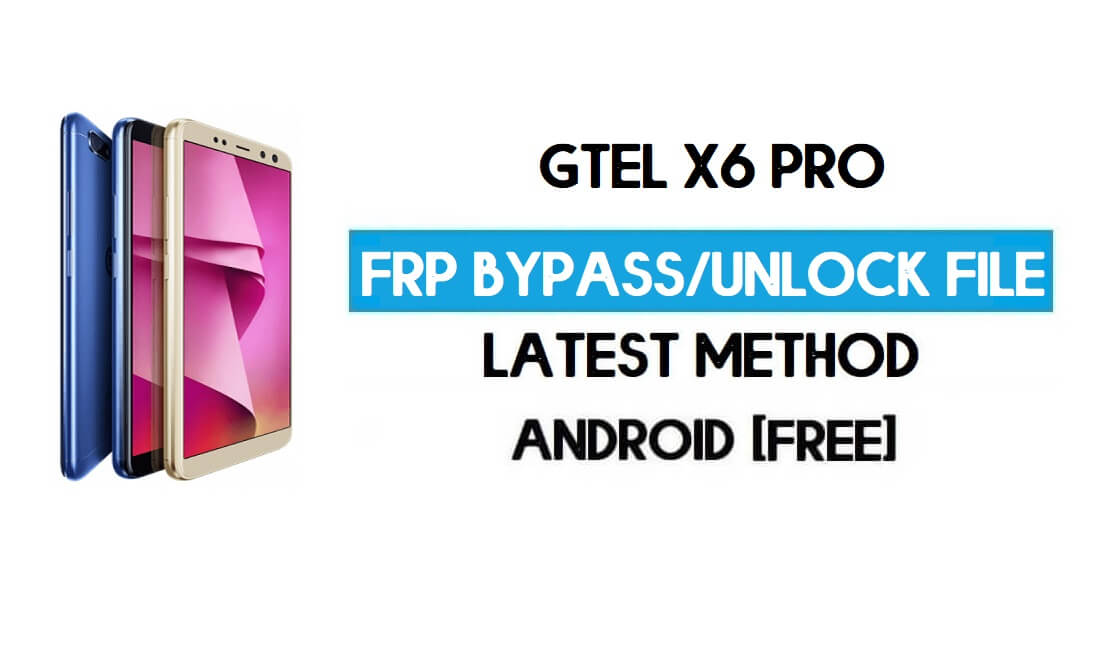 GTel X6 Pro FRP Bypass sans PC – Déverrouillez Google Android 8.1 Oreo
