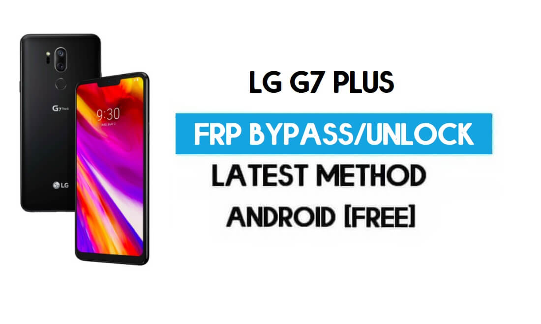 LG G7 Plus FRP 잠금 우회 – PC 없이 GMAIL 잠금 해제 [Android 10]