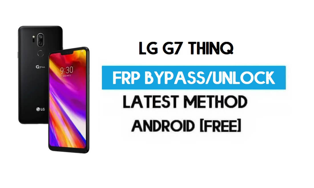 LG G7 ThinQ FRP Kilit Atlaması – PC Olmadan GMAIL'in Kilidini Açma [Android 10]