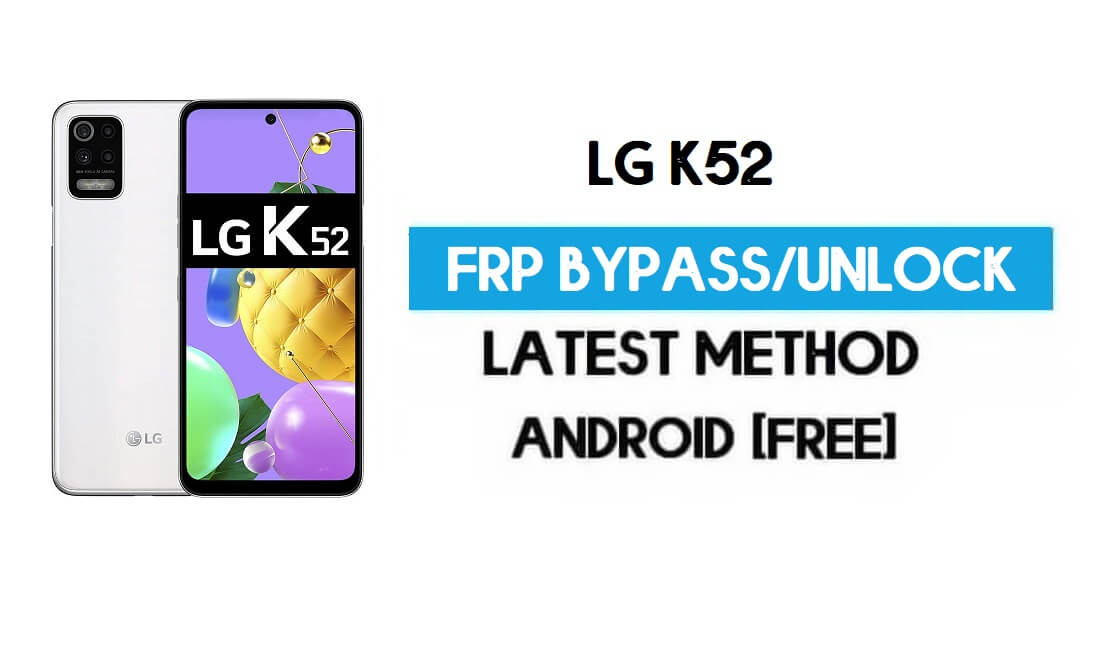 LG K52 FRP Lock Bypass – Unlock GMAIL Without PC [Android 10] Free