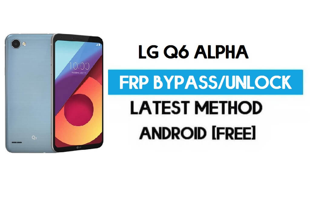SIM을 사용하여 LG Q6 Alpha FRP/Google 잠금 우회 잠금 해제(Android 9) 무료