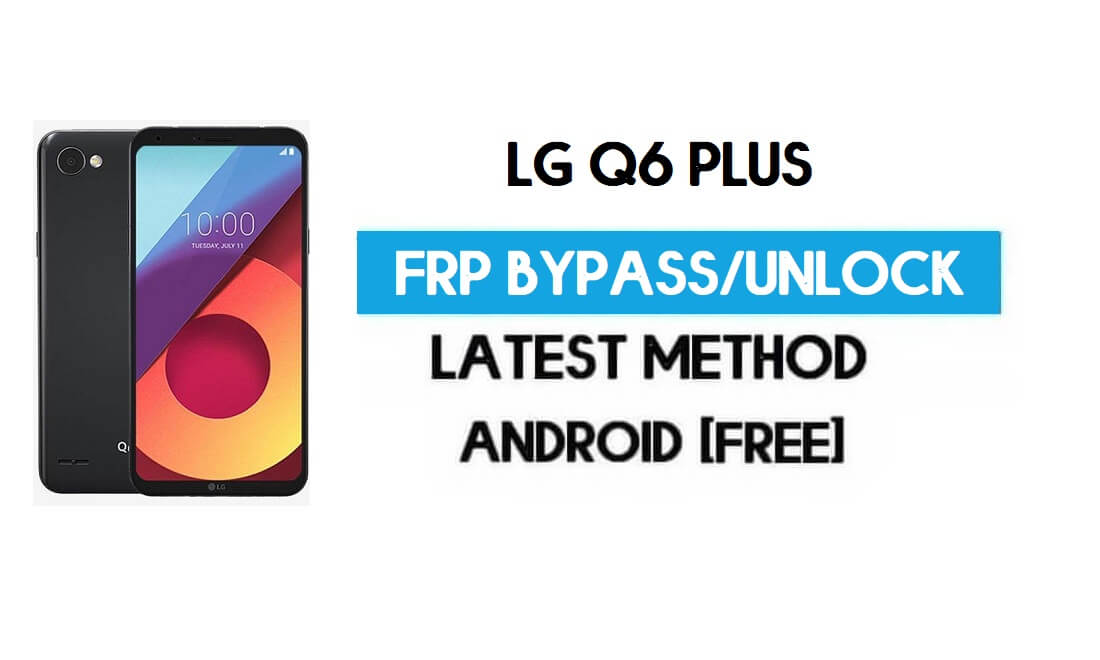 Desbloquear LG Q6 Plus FRP/Google Lock Bypass con SIM (Android 9) más reciente