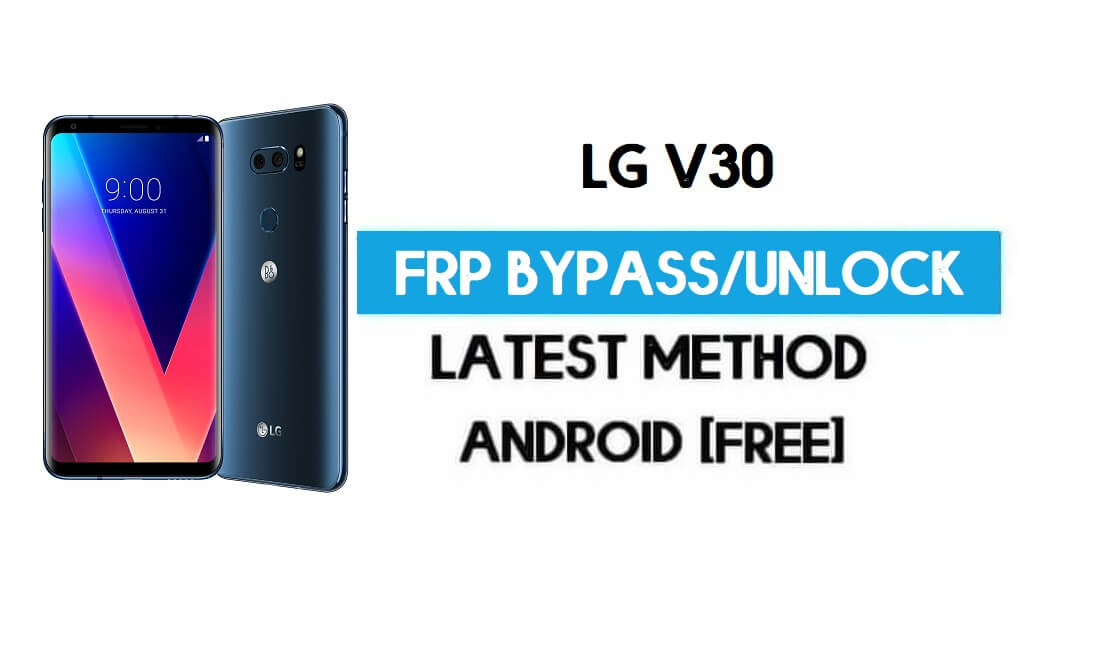 Desbloquear LG V30 FRP/Google Lock Bypass con SIM (Android 9) Último método gratuito