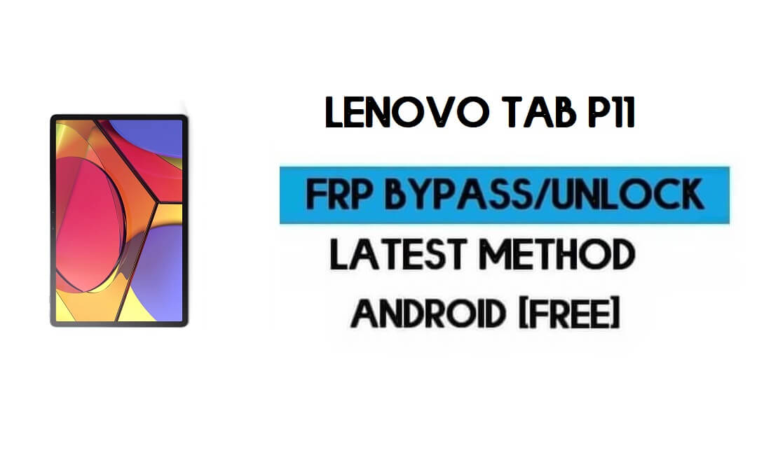 Lenovo Tab P11 FRP Kilit Atlaması – Google GMAIL'in kilidini açın [Android 10]