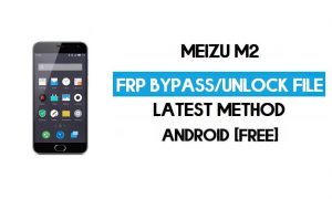 Download gratuito del file FRP Meizu M2 (sblocca il blocco Google GMAIL).