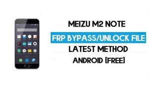 Fichier FRP Meizu M2 Note (déverrouiller le verrouillage Google GMAIL) Téléchargement gratuit