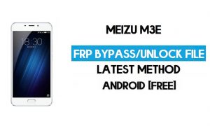 Fichier FRP Meizu M3e (déverrouiller le verrouillage Google GMAIL) Téléchargement gratuit
