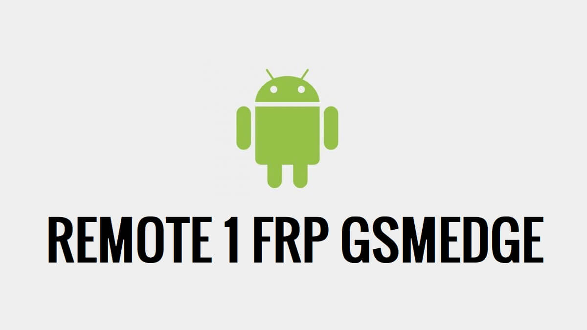 Download Remote 1 Apk GSMedge Tool FRP Latest