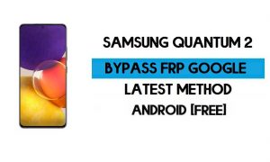 Samsung Quantum 2 FRP Bypass Android 11 R (déverrouiller Google GMAIL)