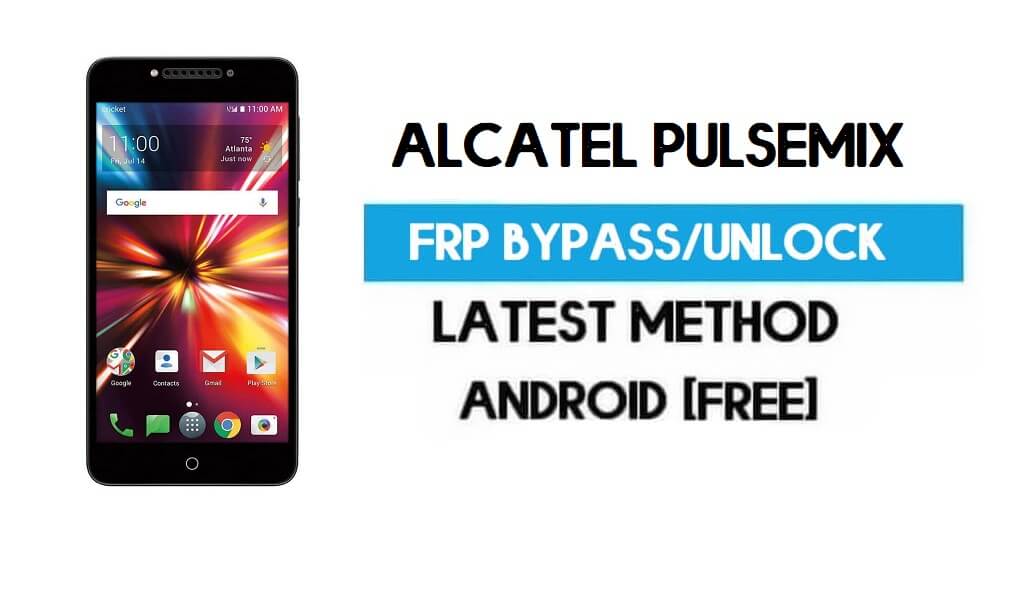 Alcatel Pulsemix FRP Bypass - فتح قفل Gmail لنظام Android 7.0 بدون جهاز كمبيوتر