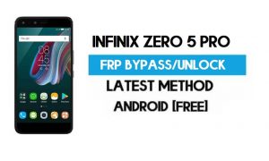 Infinix Zero 5 Pro FRP Bypass – Unlock Gmail Lock Android 7 Without PC
