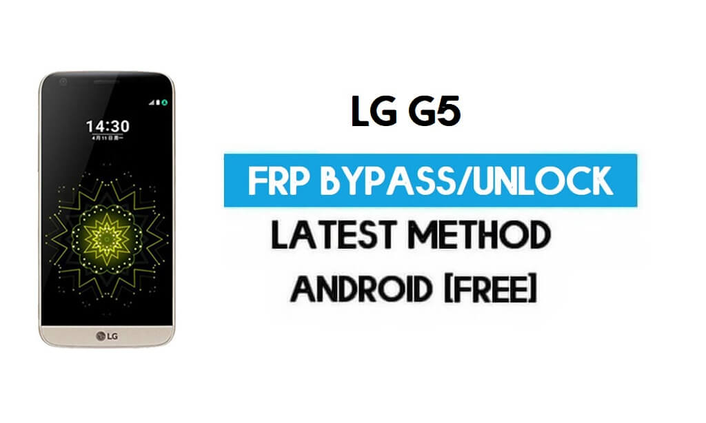 LG G5 FRP Bypass – Unlock Google GMAIL Without PC [Android 6.0]
